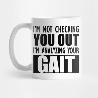 Physical Therapist - I'm not checking you out I'm analyzing your gait Mug